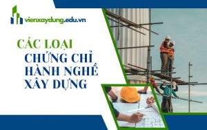 Các loại chứng chỉ hành nghề xây dựng