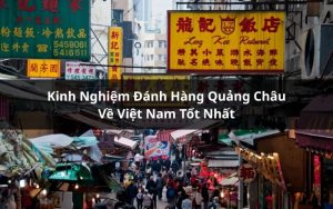 kinh nghiệm đánh hàng quảng châu về việt nam