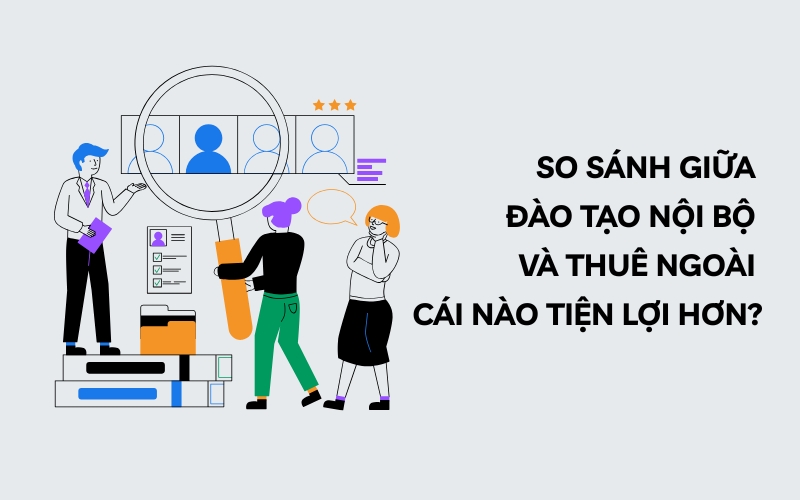 so sánh giữa đào tạo nội bộ và thuê ngoài