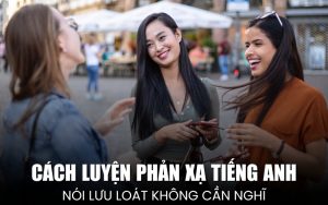luyện phản xạ tiếng Anh