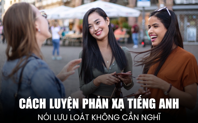 luyện phản xạ tiếng Anh