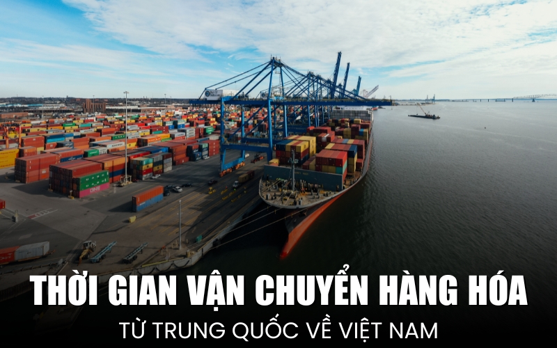 thời gian vận chuyển hàng hóa từ Trung Quốc về Việt Nam