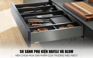 so sánh phụ kiện Hafele và Blum