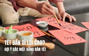 tết bán gì kiếm lời cao