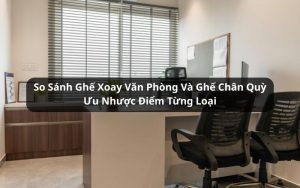 so sánh ghế xoay văn phòng và ghế chân quỳ